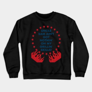 4th of july t-shirt "Uncle Sam Ain't Got Nothin' on My Grillin' Skills!" Crewneck Sweatshirt